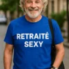 T-shirt humoristique Retraité sexy, idée cadeau anniversaire pour départ en retraite