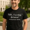 T-shirt humoristique Trop de bacon avec le slogan Euh... il y a trop de bacon n'a dit personne JAMAIS.